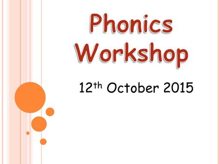 Phonics Workshop 12th October 2015.