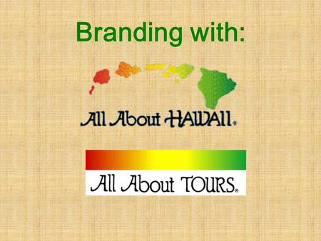 Branding with:. What is Branding? All About Hawaii / Tours allows you to utilize their web site and develop a site to suit your own needs, for your own.