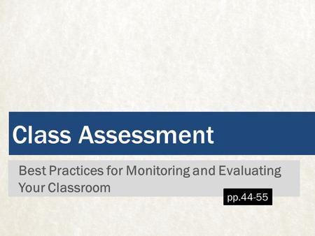 Class Assessment Best Practices for Monitoring and Evaluating Your Classroom pp.44-55.