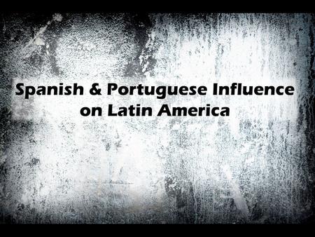 Spanish & Portuguese Influence on Latin America. Discovery of the Americas Christopher Columbus was sponsored by Spain. – His mission: find a quick and.