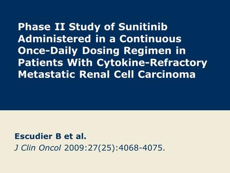 Phase II Study of Sunitinib Administered in a Continuous Once-Daily Dosing Regimen in Patients With Cytokine-Refractory Metastatic Renal Cell Carcinoma.