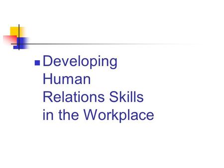 Developing Human Relations Skills in the Workplace.