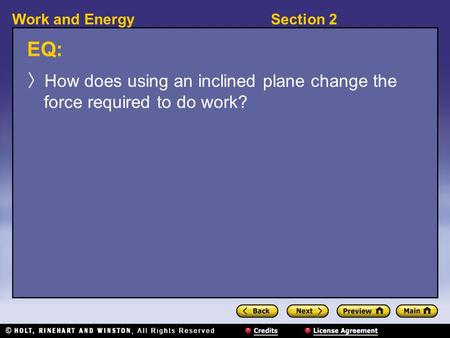 Section 2Work and Energy EQ: 〉 How does using an inclined plane change the force required to do work?