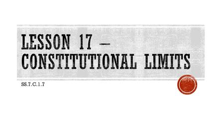Lesson 17 – Constitutional Limits