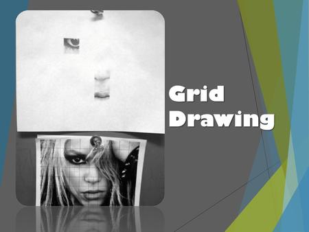 Grid Drawing. What is a Grid Drawing?  A drawing that utilizes a grid to simplify the proportions and shapes of a desired photo.