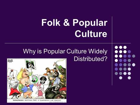 Why is Popular Culture Widely Distributed?