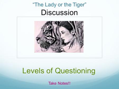 “The Lady or the Tiger” Discussion Levels of Questioning Take Notes!!