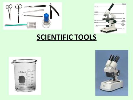 SCIENTIFIC TOOLS. Microscopes Light Microscope – (optical microscope) – Uses light to produce an enlarged view of a specimen. Magnification – Magnifying.