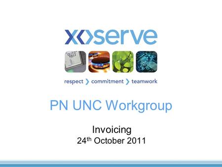 PN UNC Workgroup Invoicing 24 th October 2011. 2 Objectives of the Workgroups To determine detailed business requirements Consider/review comments made.