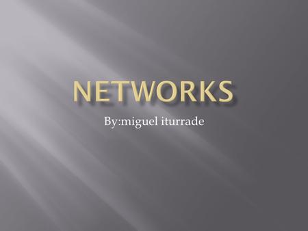 By:miguel iturrade.  A computer network is a group of computers that are connected to each other for the purpose of communication.