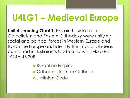 U4LG1 – Medieval Europe Unit 4 Learning Goal 1: Explain how Roman Catholicism and Eastern Orthodoxy were unifying social and political forces in Western.
