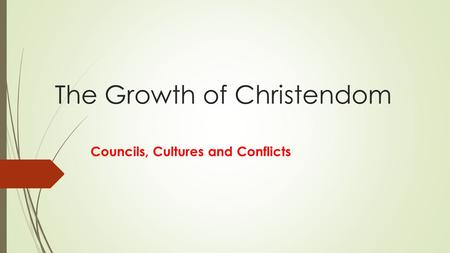 The Growth of Christendom Councils, Cultures and Conflicts.