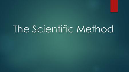 The Scientific Method. Objective:  By the end of today, students will be able to:  Understand the process behind the scientific method.  Use the scientific.