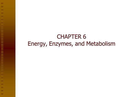 CHAPTER 6 Energy, Enzymes, and Metabolism. Energy and Energy Conversions Energy is the capacity to do work Potential energy is the energy of state or.
