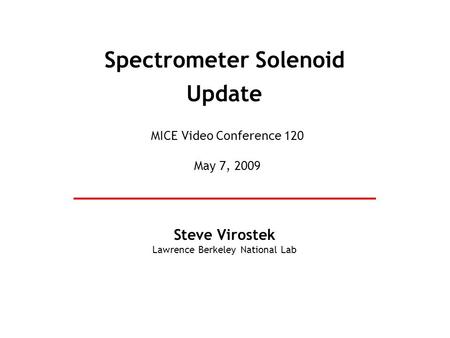 Spectrometer Solenoid Update Steve Virostek Lawrence Berkeley National Lab MICE Video Conference 120 May 7, 2009.