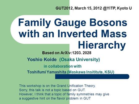 Family Gauge Bosons with an Inverted Mass Hierarchy Yoshio Koide (Osaka University) in collaboration with Toshifumi Yamashita (Maskawa Insititute, KSU)