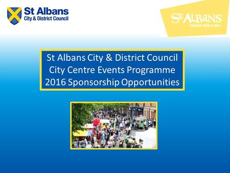 St Albans City & District Council City Centre Events Programme 2016 Sponsorship Opportunities.