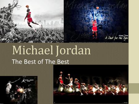 Michael Jordan The Best of The Best. Early Life Michael Jordan was born on February 17, 1963 in Brooklyn, New York. Growing up in Wilmington, North Carolina,