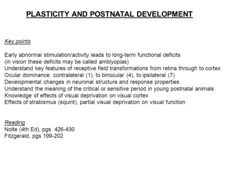Key points Early abnormal stimulation/activity leads to long-term functional deficits (in vision these deficits may be called amblyopias) Understand key.