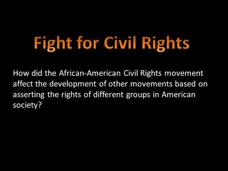 How did the African-American Civil Rights movement affect the development of other movements based on asserting the rights of different groups in American.