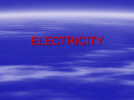 ELECTRICITY. What I am supposed to know Question:What particles are there in an atom? Answer:The Electrons The Protons The Neutrons.