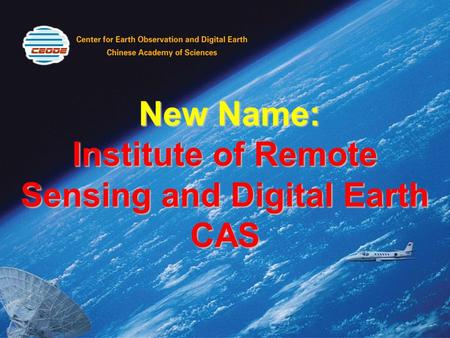 New Name: Institute of Remote Sensing and Digital Earth CAS New Name: Institute of Remote Sensing and Digital Earth CAS.