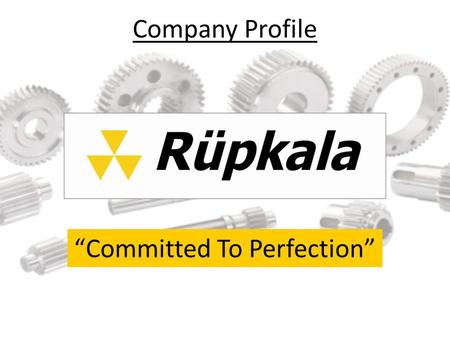 Company Profile “Committed To Perfection”. History 1955 – Founded by Mr. T.K. Panchasara with the business of Tanker Building 1962 – Started manufacturing.