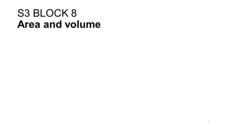 S3 BLOCK 8 Area and volume 1. Volume I can find the volume of the following 3D shapes.  Cube  Cuboid  Cylinder.