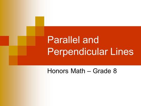 Parallel and Perpendicular Lines Honors Math – Grade 8.