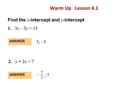 Warm Up Lesson 4.1 Find the x-intercept and y-intercept