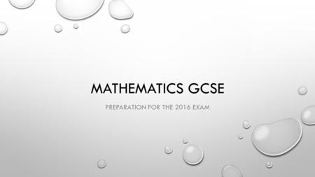 MATHEMATICS GCSE PREPARATION FOR THE 2016 EXAM. WEBSITES WWW.MATHSWATCH.CO.UK/ (SEE MOCK BREAKDOWN HAND OUT) WWW.MATHSWATCH.CO.UK/ WWW.METHODMATHS.COM/