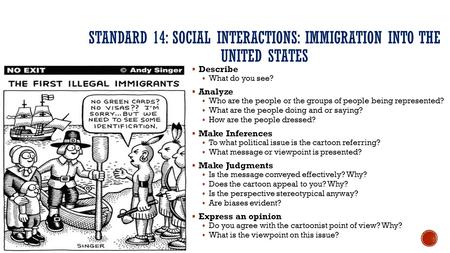STANDARD 14: SOCIAL INTERACTIONS: IMMIGRATION INTO THE UNITED STATES  Describe  What do you see?  Analyze  Who are the people or the groups of people.