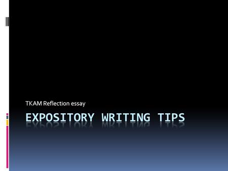 TKAM Reflection essay. What is an expository essay?  5 paragraph essay  Purpose is to:  Inform  explain  describe  define the author‘s subject to.