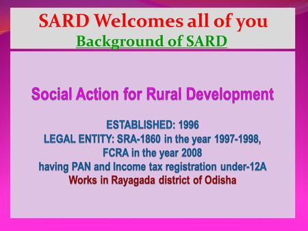 SARD Welcomes all of you Background of SARD. Affiliations with national and international agencies NATIONAL NAWO, New Delhi (WE CAN) Human Resource Development(HRD),
