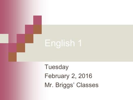 English 1 Tuesday February 2, 2016 Mr. Briggs’ Classes.