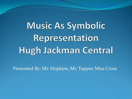 Presented By: Mr. Hopkins, Mr. Tupper, Miss Cross.