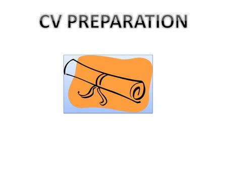 Your CV - your marketing tool Your CV must convince an employer that: You have the skills and experience they are looking for You have held responsibility.