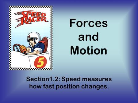 Forces and Motion Section1.2: Speed measures how fast position changes.