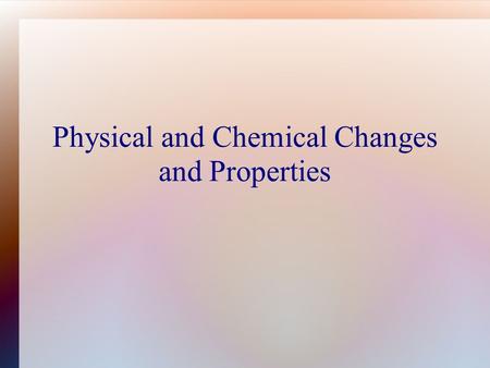 Physical and Chemical Changes and Properties. Physical Properties A characteristic that can be observed or measured without changing the object. Density,
