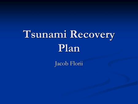 Tsunami Recovery Plan Jacob Florii. Disaster Analysis The tsunami was caused by giant underwater earthquake which sent waves traveling in all directions.