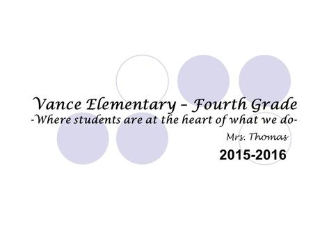 Vance Elementary – Fourth Grade -Where students are at the heart of what we do- Mrs. Thomas 2015-2016.