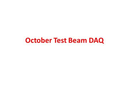 October Test Beam DAQ. Framework sketch Only DAQs subprograms works during spills Each subprogram produces an output each spill Each dependant subprogram.