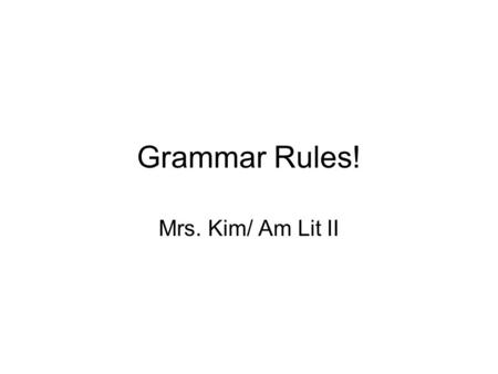 Grammar Rules! Mrs. Kim/ Am Lit II. I went back home _to_ get _two__ shirts so me and my boo could match _too_. I, _too__,made _two_ cookies when I went.
