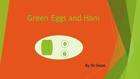 Green Eggs and Ham By Dr.Seuss.