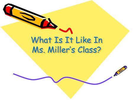 What Is It Like In Ms. Miller’s Class?. Mint Hill Middle School Expectations We are a “NO GUM” school No food or drinks in classroom 10-minute rule Bathroom.