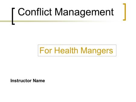Conflict Management For Health Mangers Instructor Name.