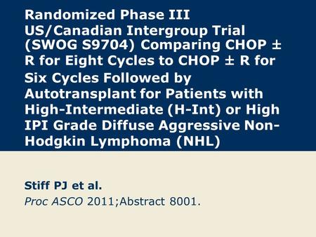 Randomized Phase III US/Canadian Intergroup Trial (SWOG S9704) Comparing CHOP ± R for Eight Cycles to CHOP ± R for Six Cycles Followed by Autotransplant.