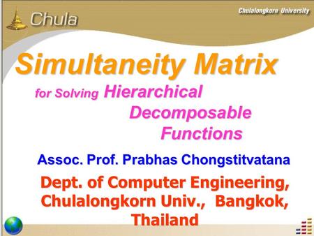 For Solving Hierarchical Decomposable Functions Dept. of Computer Engineering, Chulalongkorn Univ., Bangkok, Thailand Simultaneity Matrix Assoc. Prof.