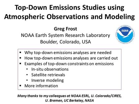 Top-Down Emissions Studies using Atmospheric Observations and Modeling Greg Frost NOAA Earth System Research Laboratory Boulder, Colorado, USA  Why top-down.