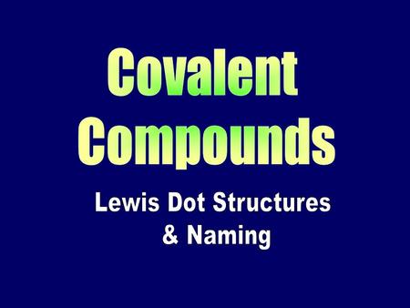 Drawing Lewis Dot Structures Covalent compounds 1. Figure valence e- for each atom 2. Draw Lewis Dot Structure 3. Combine atom so each has 8 e- exception.